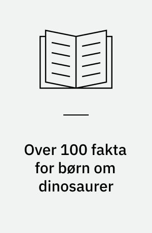 Over 100 fakta for børn om dinosaurer