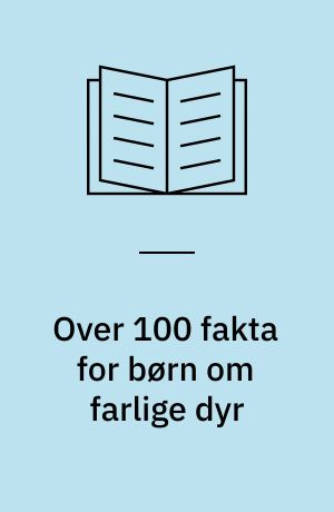 Over 100 fakta for børn om farlige dyr