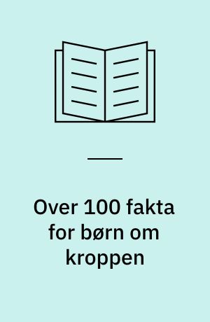 Over 100 fakta for børn om kroppen
