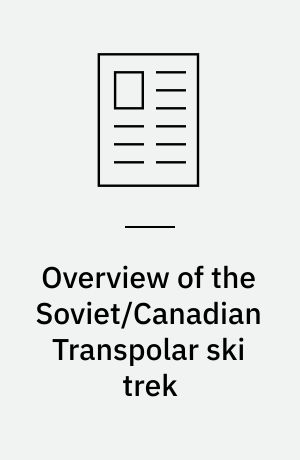 Overview of the Soviet/Canadian Transpolar ski trek