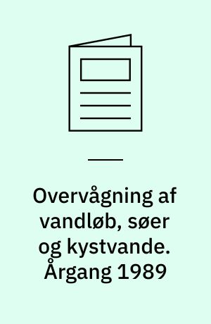Overvågning af vandløb, søer og kystvande : sammenfattende rapport. Årgang 1989