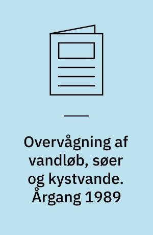 Overvågning af vandløb, søer og kystvande : sammenfattende rapport. Årgang 1989