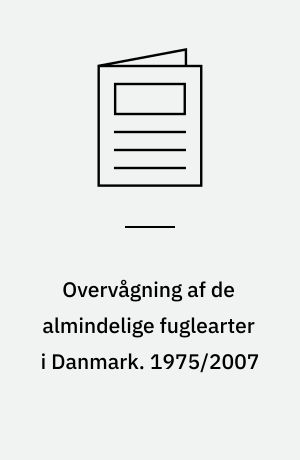 Overvågning af de almindelige fuglearter i Danmark : årsrapport for punkttællingsprojektet. 1975/2007