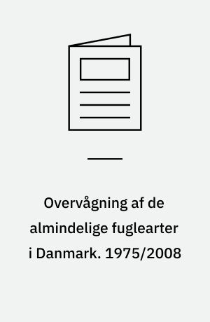 Overvågning af de almindelige fuglearter i Danmark : årsrapport for punkttællingsprojektet. 1975/2008