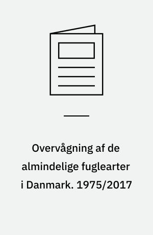 Overvågning af de almindelige fuglearter i Danmark : årsrapport for punkttællingsprojektet. 1975/2017