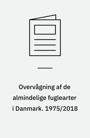 Overvågning af de almindelige fuglearter i Danmark : årsrapport for punkttællingsprojektet. 1975/2018