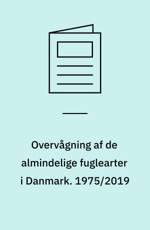 Overvågning af de almindelige fuglearter i Danmark : årsrapport for punkttællingsprojektet. 1975/2019