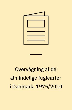 Overvågning af de almindelige fuglearter i Danmark : årsrapport for punkttællingsprojektet. 1975/2010