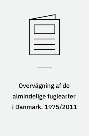 Overvågning af de almindelige fuglearter i Danmark : årsrapport for punkttællingsprojektet. 1975/2011