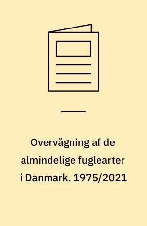 Overvågning af de almindelige fuglearter i Danmark : årsrapport for punkttællingsprojektet. 1975/2021