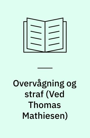 Overvågning og straf : det moderne fængsels historie