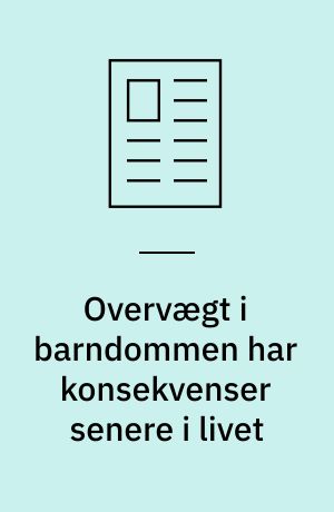 Overvægt i barndommen har konsekvenser senere i livet