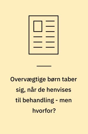 Overvægtige børn taber sig, når de henvises til behandling - men hvorfor?