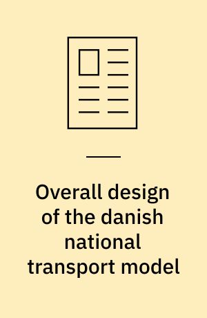 Overall design of the danish national transport model