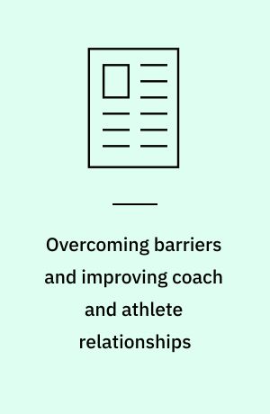 Overcoming barriers and improving coach and athlete relationships