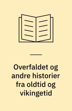 Overfaldet og andre historier fra oldtid og vikingetid