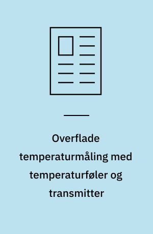 Overflade temperaturmåling med temperaturføler og transmitter : en lille termisk masse er forklaringen på en særdeles nøjagtig og hurtig temperaturmålemetode, der bl. a. har vundet indpas som on-linemåling i medicinalindustrielle anlæg