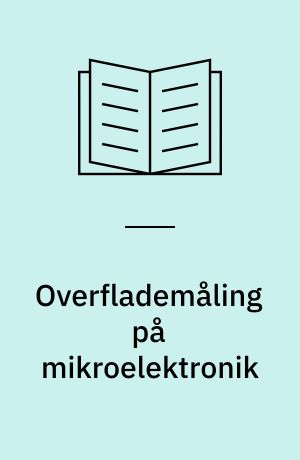 Overflademåling på mikroelektronik : måling af profil, ruhed og lagtykkelse med "surfometer" : eksempler på målinger på forskellige substrattyper, tykfilmkredsløb, tyndfilmkredsløb og halvlederkomponenter