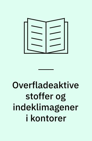 Overfladeaktive stoffer og indeklimagener i kontorer : en måle- og spørgeskemaundersøgelse