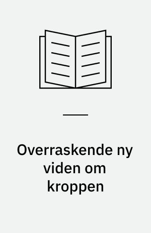 Overraskende ny viden om kroppen