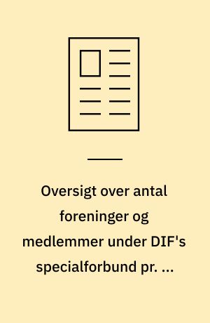 Oversigt over antal foreninger og medlemmer under DIF's specialforbund pr. 1. december