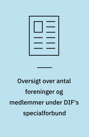 Oversigt over antal foreninger og medlemmer under DIF's specialforbund