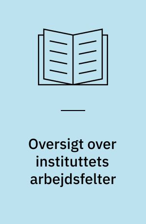 Oversigt over instituttets arbejdsfelter