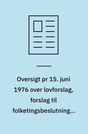 Oversigt pr 15. juni 1976 over lovforslag, forslag til folketingsbeslutninger m.v. i folketingssamlingen 1975-76, som vedrører undervisningsministeriet