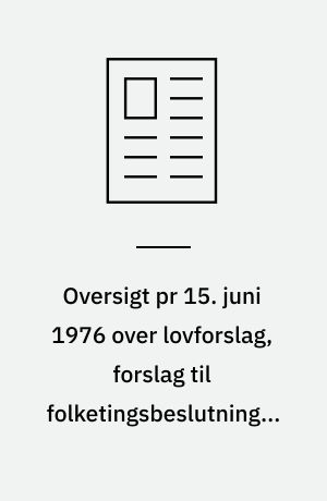 Oversigt pr 15. juni 1976 over lovforslag, forslag til folketingsbeslutninger m.v. i folketingssamlingen 1975-76, som vedrører undervisningsministeriet