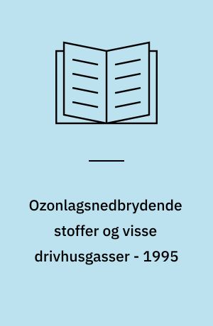 Ozonlagsnedbrydende stoffer og visse drivhusgasser - 1995 : forbrug og emissioner