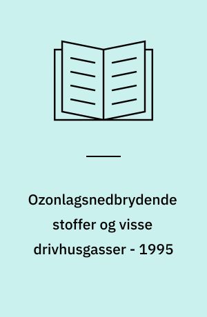 Ozonlagsnedbrydende stoffer og visse drivhusgasser - 1995 : forbrug og emissioner