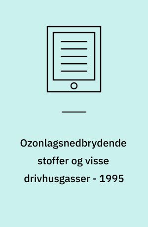 Ozonlagsnedbrydende stoffer og visse drivhusgasser - 1995 : forbrug og emissioner