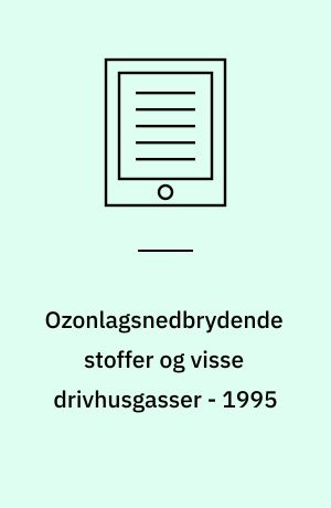 Ozonlagsnedbrydende stoffer og visse drivhusgasser - 1995 : forbrug og emissioner