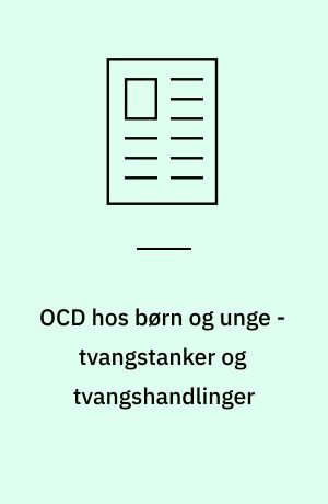 OCD hos børn og unge - tvangstanker og tvangshandlinger