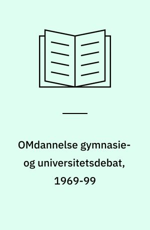 OMdannelse gymnasie- og universitetsdebat, 1969-99