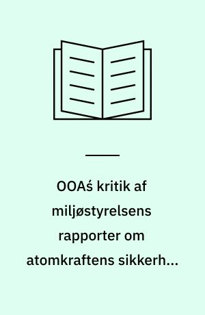 OOAś kritik af miljøstyrelsens rapporter om atomkraftens sikkerhed og affald