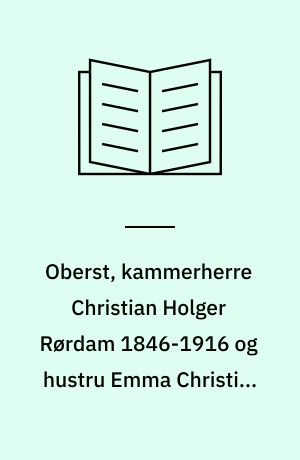 Oberst, kammerherre Christian Holger Rørdam 1846-1916 og hustru Emma Christine R., f. Mørck 1848-1922: Klasselotterikollektrrice, privatsekretær Inger Kristine Rørdam, f. 1956