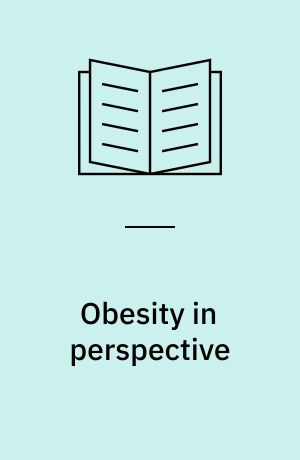 Obesity in perspective : a conference sponsored by the John E. Fogarty International Center for Advanced Study in the Health Sciences, National Institutes of Health, Bethesda, Md, Oct. 1-3, 1973