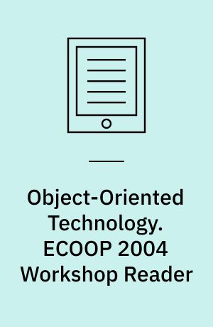 Object-Oriented Technology. ECOOP 2004 Workshop Reader : ECOOP 2004 Workshop, Oslo, Norway, June 14-18, 2004, Final Reports