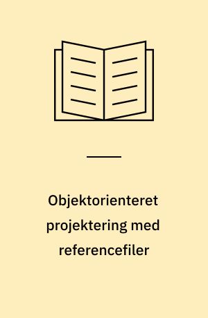 Objektorienteret projektering med referencefiler : sådan gøres det på AutoCAD!
