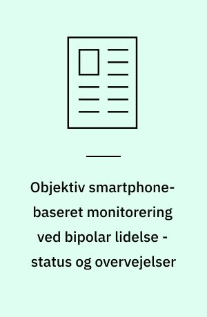 Objektiv smartphone-baseret monitorering ved bipolar lidelse - status og overvejelser