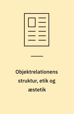 Objektrelationens struktur, etik og æstetik : et forsøg på at placere Donald Meltzers psykoanalytiske tænkning