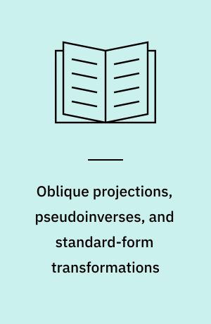 Oblique projections, pseudoinverses, and standard-form transformations