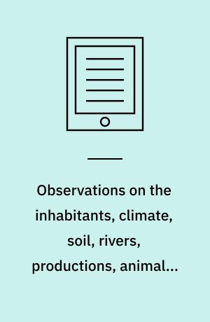 Observations on the inhabitants, climate, soil, rivers, productions, animals, and other matters worthy of notice : made by Mr John Bartram, in his travels from Pensilvania to Onondago, Oswego and the Lake Ontario, in Canada