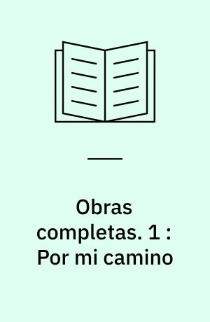 Obras completas. 1 : Por mi camino : poesías