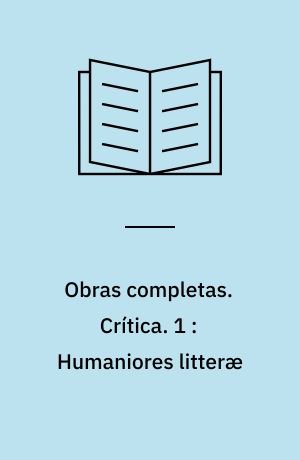 Obras completas. Crítica. 1 : Humaniores litteræ