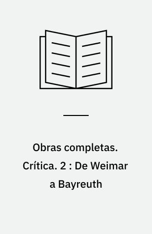 Obras completas. Crítica. 2 : De Weimar a Bayreuth