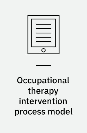 Occupational therapy intervention process model af Anne G. Fisher