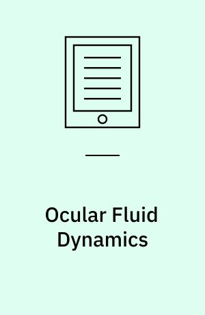 Ocular Fluid Dynamics : Anatomy, Physiology, Imaging Techniques, and Mathematical Modeling