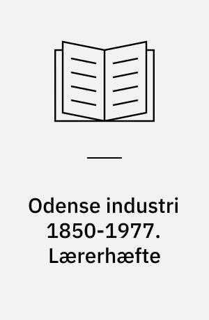 Odense industri 1850-1977. Lærerhæfte